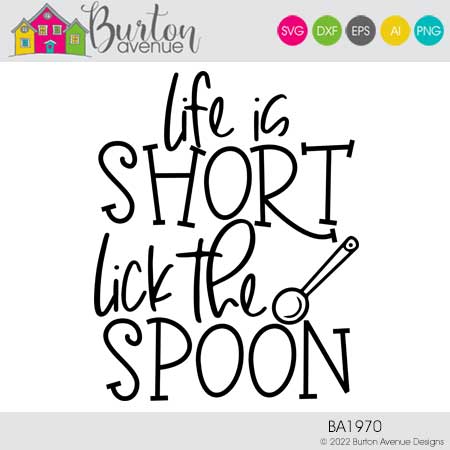Life is Short Lick the Spoon